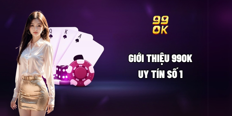 Giới thiệu 99OK uy tín số 1